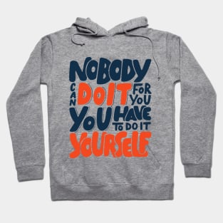 Nobody Can Do It For You, You Have To Do It Yourself Hoodie